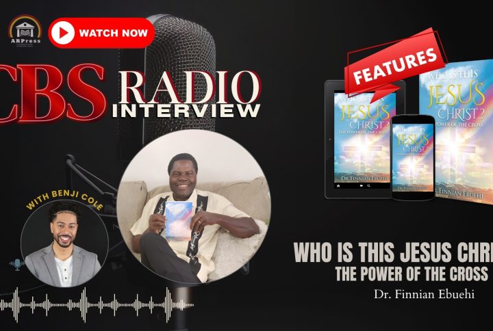 CBS Radio’s Benji Cole interviews Dr. Finnian Ebuehi, author of “Who Is This Jesus Christ?: The Power of The Cross”