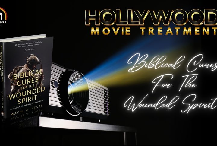 “Biblical Cures Biblical Cures For The Wounded Spirit: Wounded Spirit Answers for PTSD and Healing the Invisible Wound” by Wayne A. Keast Is Preparing to Hit the Big Screen with the Release of Its Movie Treatment