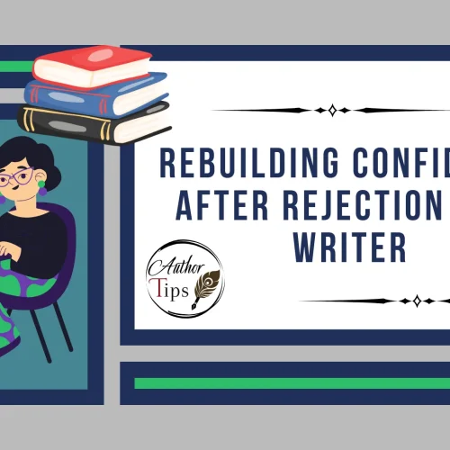 Rebuilding Confidence After Rejection as a Writer