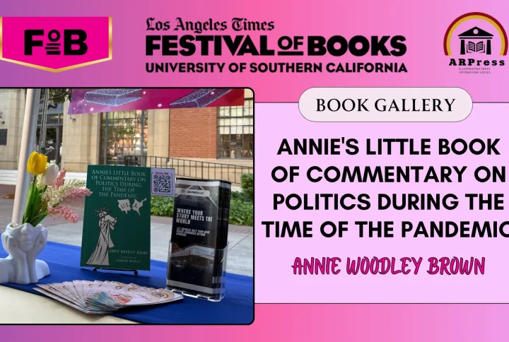 “Annie’s Little Book of Commentary on Politics During the Time of the Pandemic” by Annie Woodley Brown Featured at the 2026 Los Angeles Times Festival of Books (LATFOB) – Book Gallery