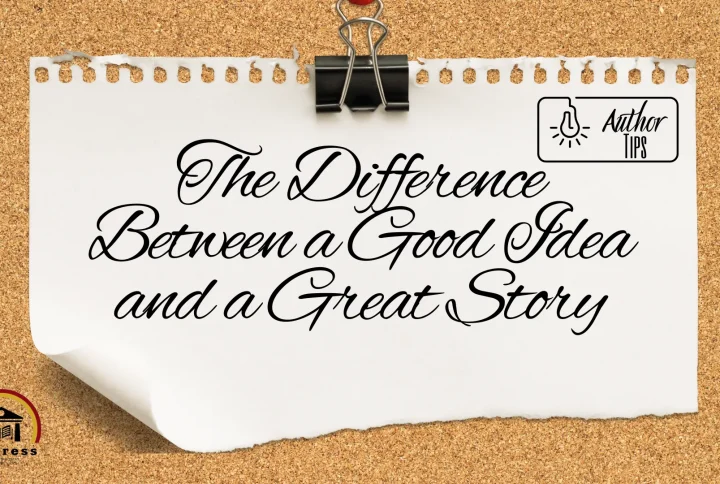 The Difference Between a Good Idea and a Great Story