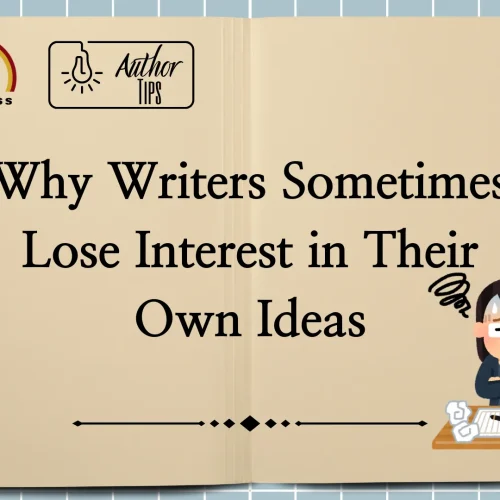 Why Writers Sometimes Lose Interest in Their Own Ideas