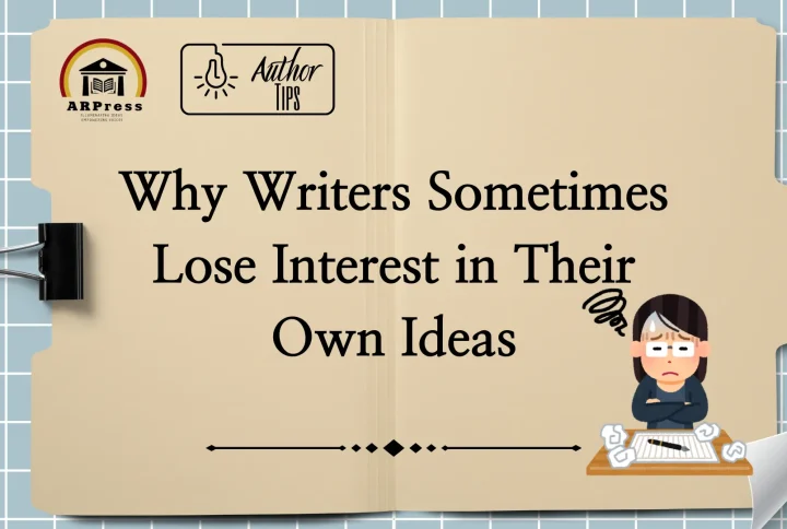Why Writers Sometimes Lose Interest in Their Own Ideas