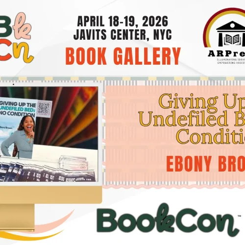 “Giving Up the Undefiled Bed: No Condition” by Ebony Brown Showcased at BookCon 2026 at the Javits Center, NYC (April 18–19, 2026)