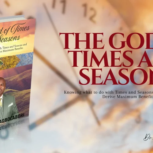 “The God of Times and Seasons: Knowing what to do with Times and Seasons and Acting on it to Derive Maximum Benefits” by Dr. Simeon Agbolabori is now available for purchase
