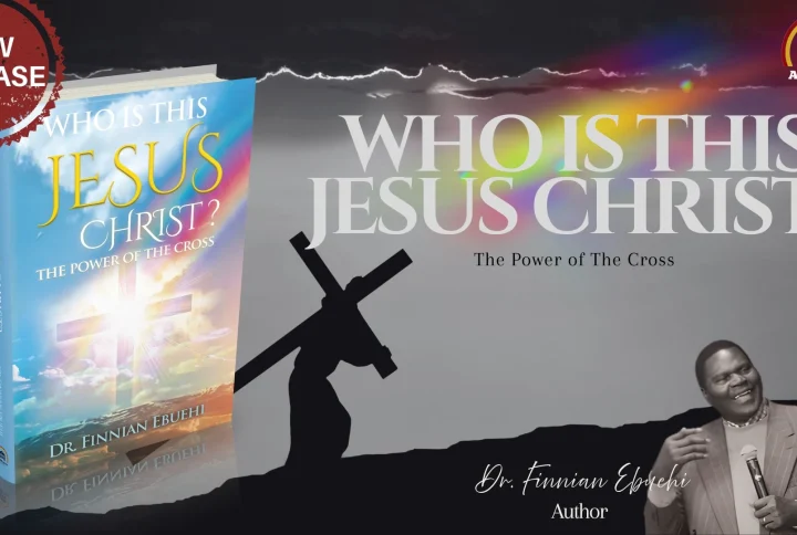 “Who Is This Jesus Christ?: The Power of The Cross” by Dr. Finnian Ebuehi is now available for purchase