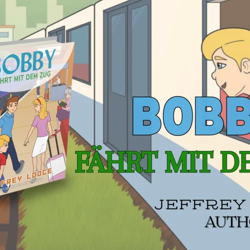 “Bobby Fährt Mit Dem Zug” (German Edition of Bobby Takes the Train) by Jeffrey Lodge is now available for purchase