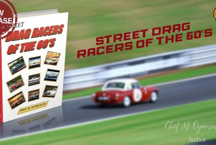 “Street Drag Racers of the 60’s” by Chet M. Ogorzalek is now available for purchase