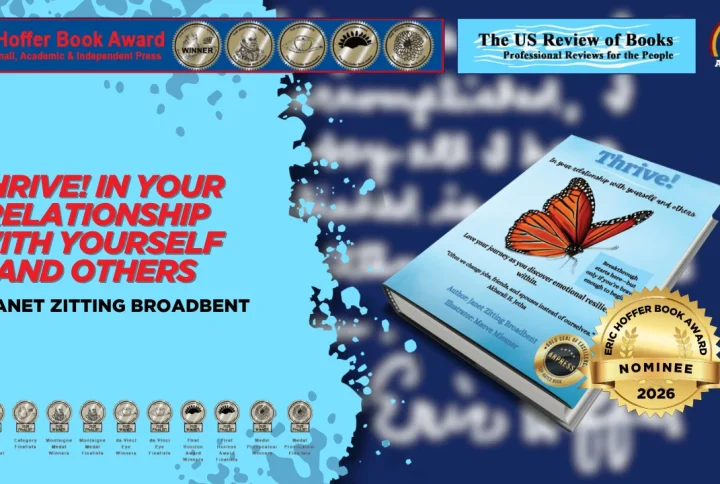 “Thrive! In Your Relationship With Yourself And Others: Love Your Journey As You Discover Emotional Resilience Within” by Janet Zitting Broadbent was nominated for the 2026 Eric Hoffer Book Award